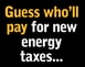 Guess Who Will Pay New Energy Taxes